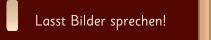 Lasst Bilder sprechen!